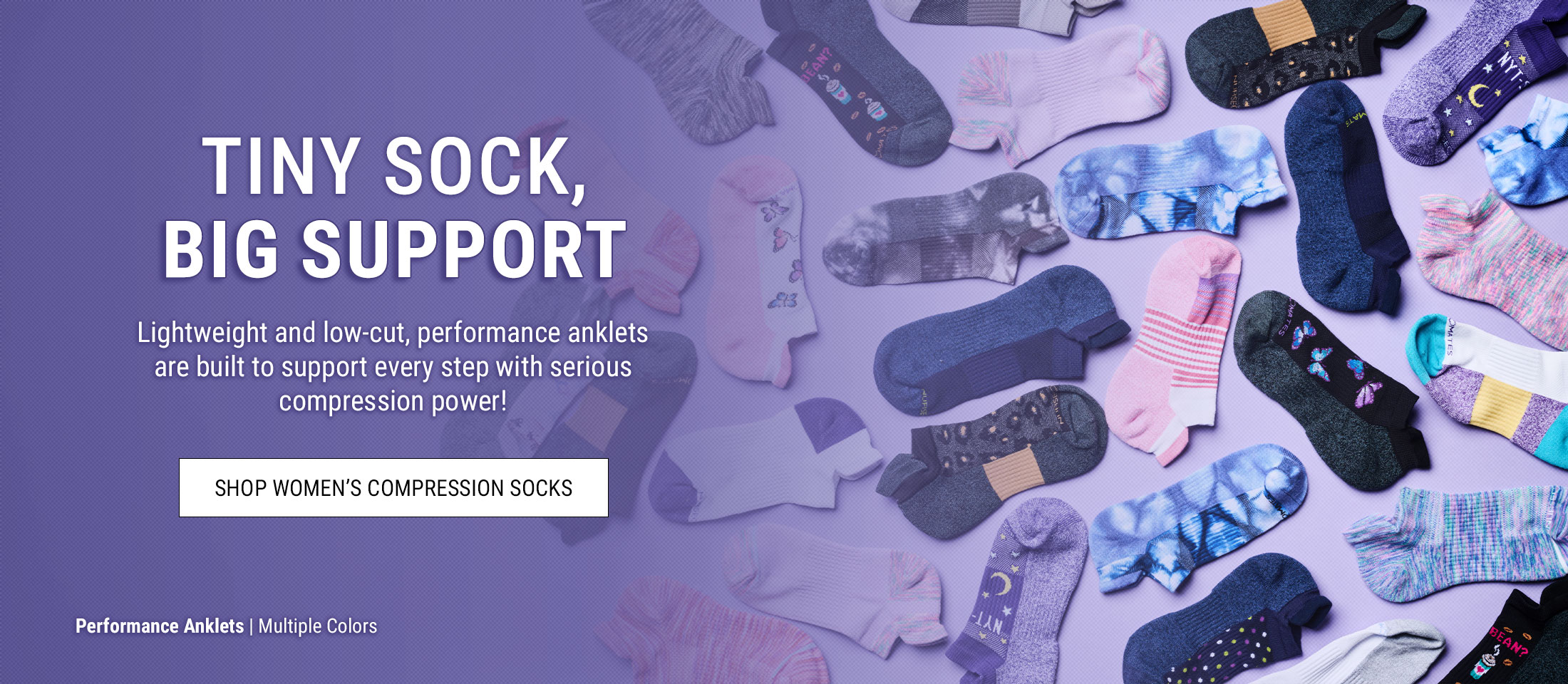 Tiny Sock, Big Support. Lightweight and low-cut, performance anklets are built to support every step with serious compression power! Shop women's Compression Socks. Performance Anklets | Multiple Colors. 